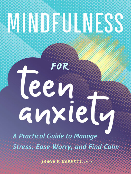 Title details for Mindfulness for Teen Anxiety by Jamie D. Roberts LMFT - Available